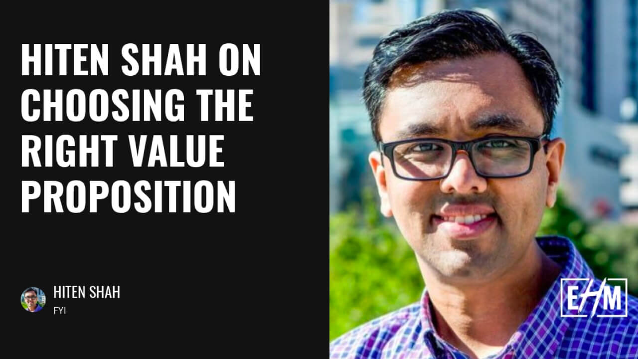 Hiten Shah on Choosing the Right Value Proposition
